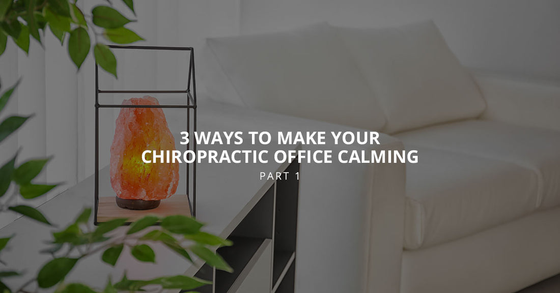 4 Ways to Make Your Chiropractic Office Calming, Part 1