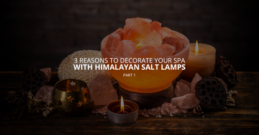 3 Reasons to Decorate Your Spa With Himalayan Salt Lamps, Pt. 1
